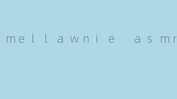 mellawnie asmr